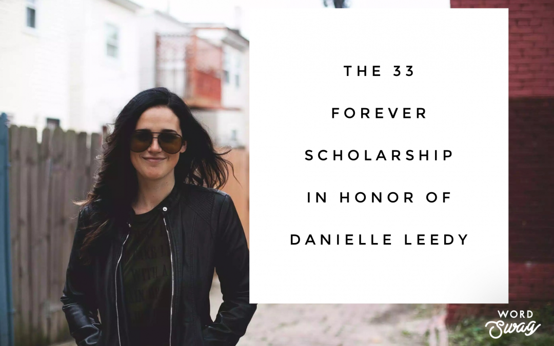 The 33 Forever Scholarship in Honor of Danielle Leedy